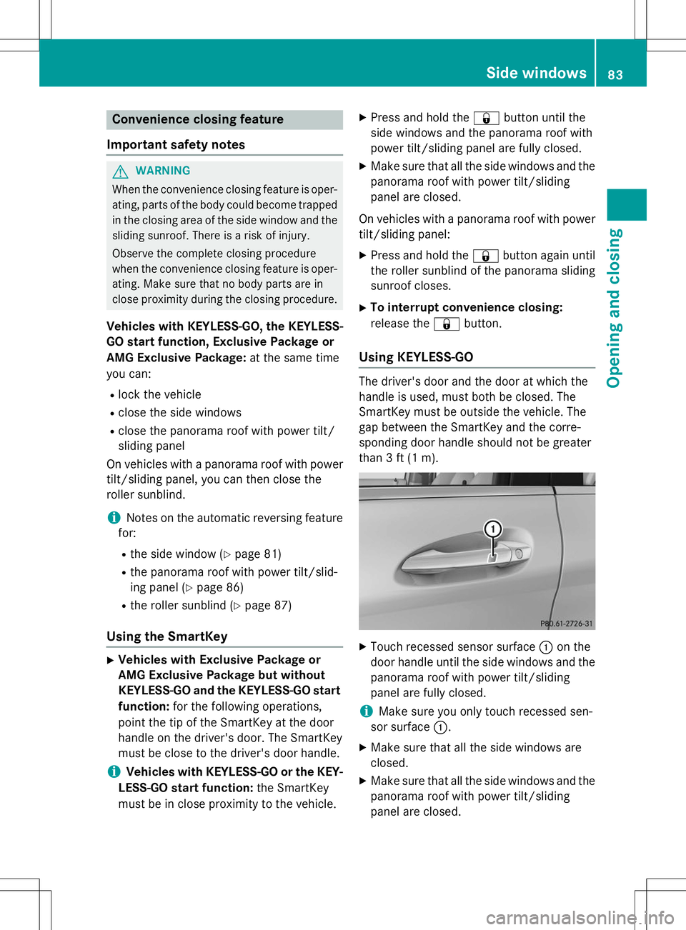 MERCEDES-BENZ B-CLASS SPORTS 2015  Owners Manual Convenience closing feature
Important safety notes
GWARNING
When the convenience closing feature is oper- ating, parts of the body could become trapped
in the closing area of the side window and the
s