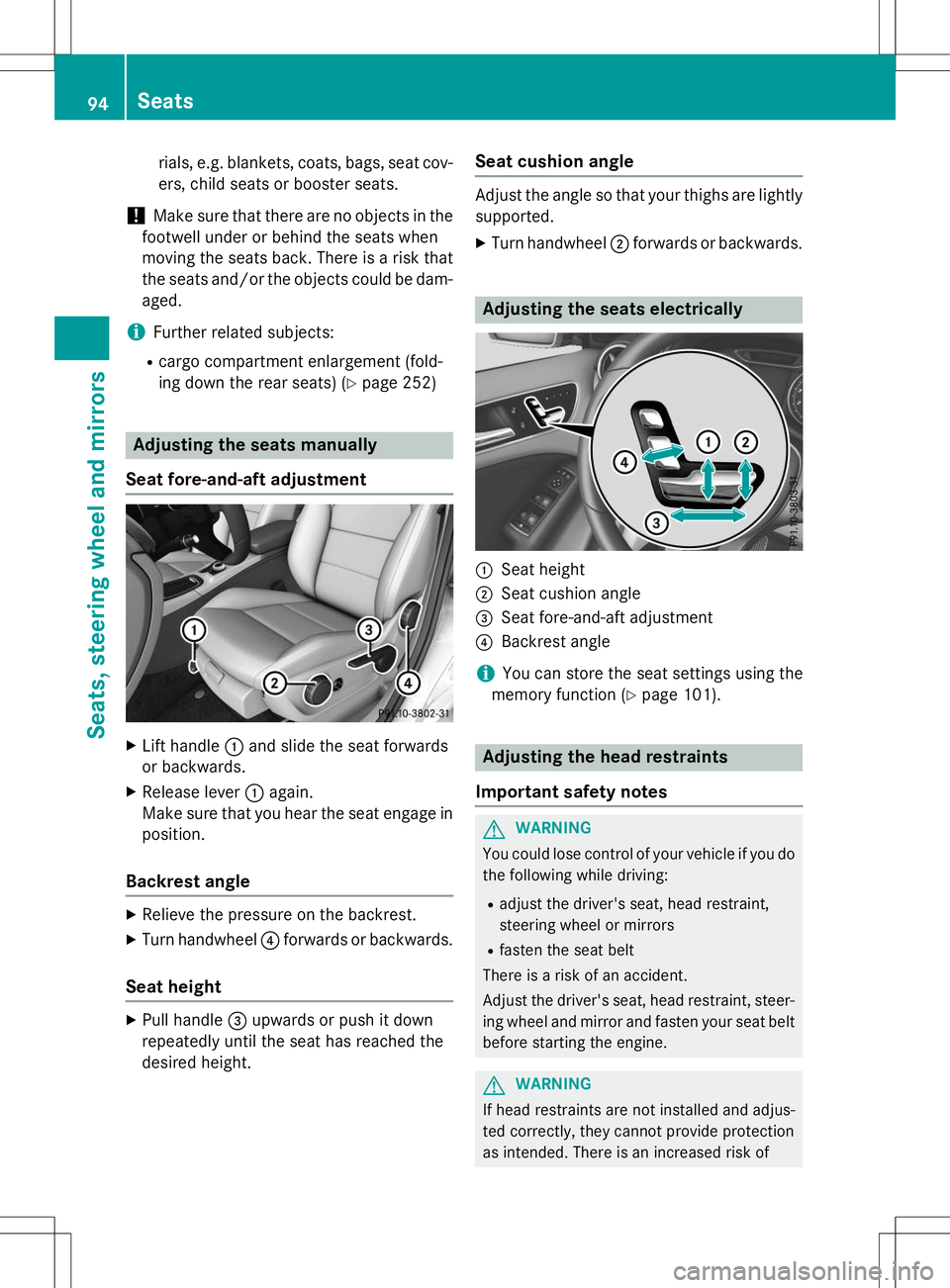 MERCEDES-BENZ B-CLASS SPORTS 2015  Owners Manual rials, e.g. blankets, coats, bags, seat cov-ers, child seats or booster seats.
!Make sure that there are no objects in the
footwell under or behind the seats when 
moving the seats back. There is a ri