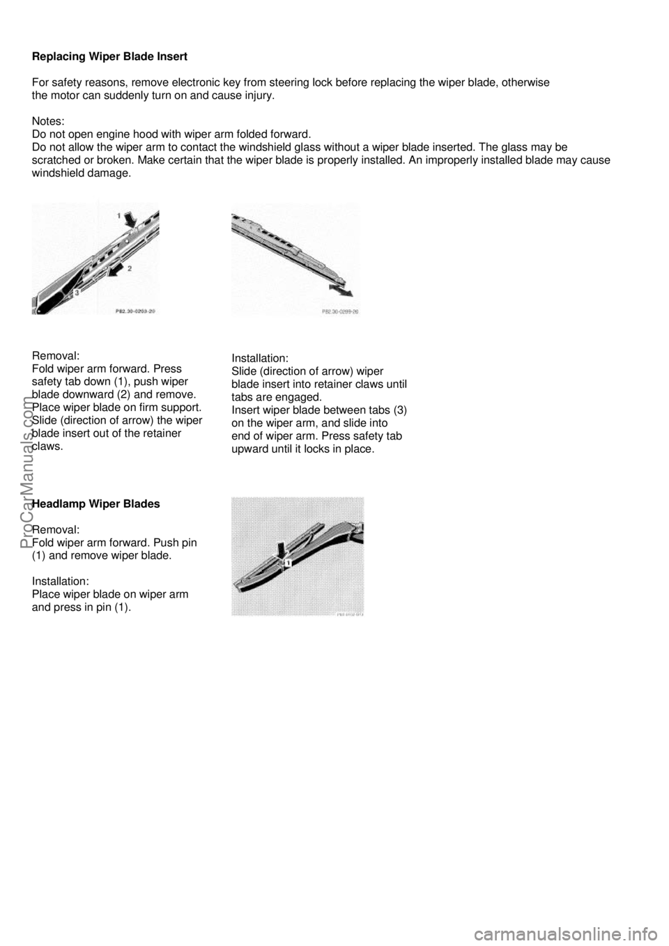 MERCEDES-BENZ C-280 1999 Owners Manual
Replacing Wiper Blade Insert
For safety reasons, remove electronic key from steering lock before replacing the wiper blade, otherwise
the motor can suddenly turn on and cause injury.
Notes: MERCEDES-BENZ C-280 1999 Owners Manual
Replacing Wiper Blade Insert
For safety reasons, remove electronic key from steering lock before replacing the wiper blade, otherwise
the motor can suddenly turn on and cause injury.
Notes: