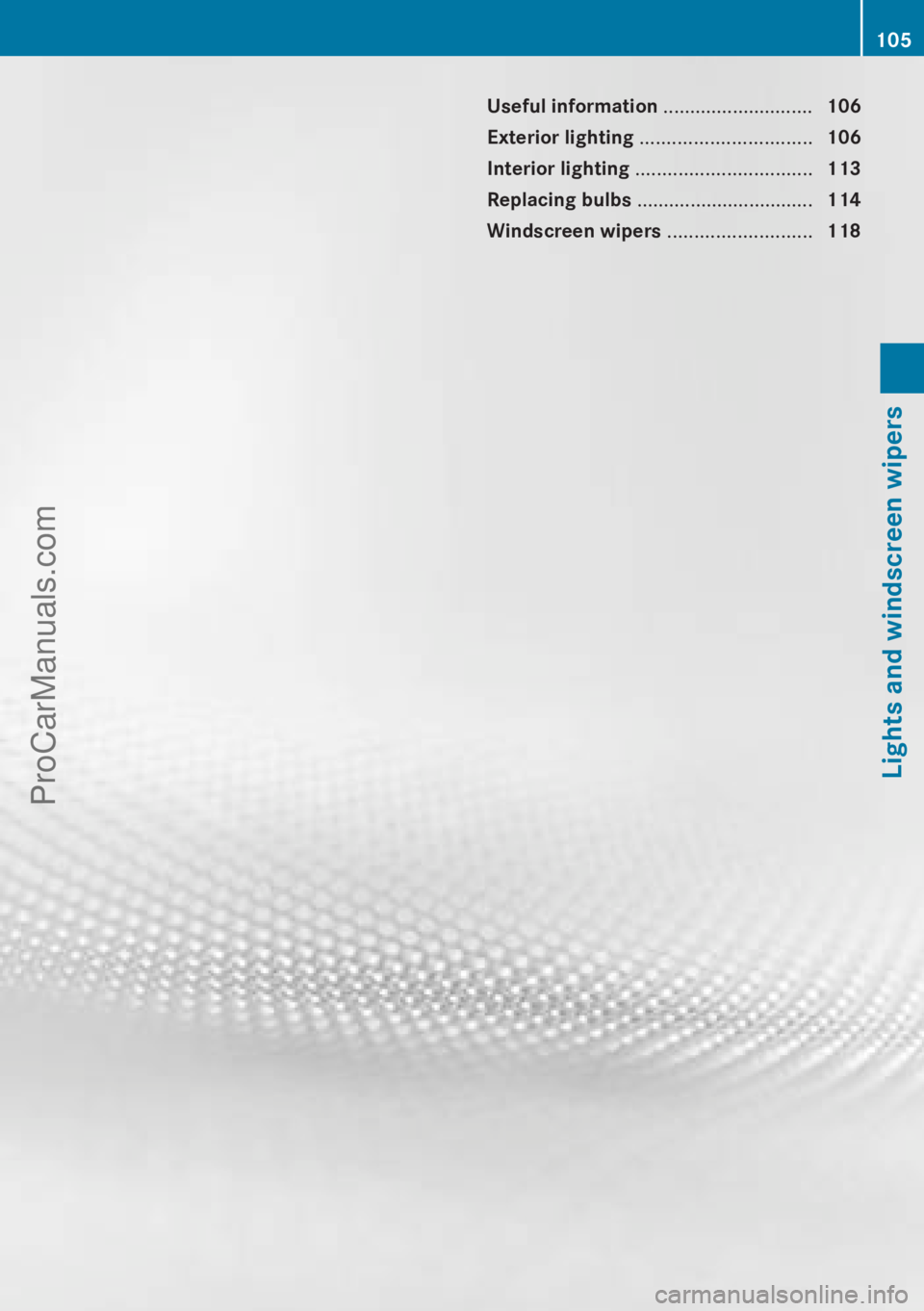 MERCEDES-BENZ CLA-CLASS 2013  Owners Manual Useful information ............................106
Exterior lighting  ................................ 106
Interior lighting  ................................. 113
Replacing bulbs  ...................