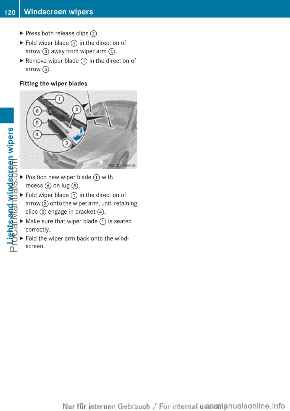 MERCEDES-BENZ CLA-CLASS 2013  Owners Manual XPress both release clips ;.XFold wiper blade  : in the direction of
arrow  = away from wiper arm  ?.XRemove wiper blade  : in the direction of
arrow  A.
Fitting the wiper blades
XPosition new wiper b