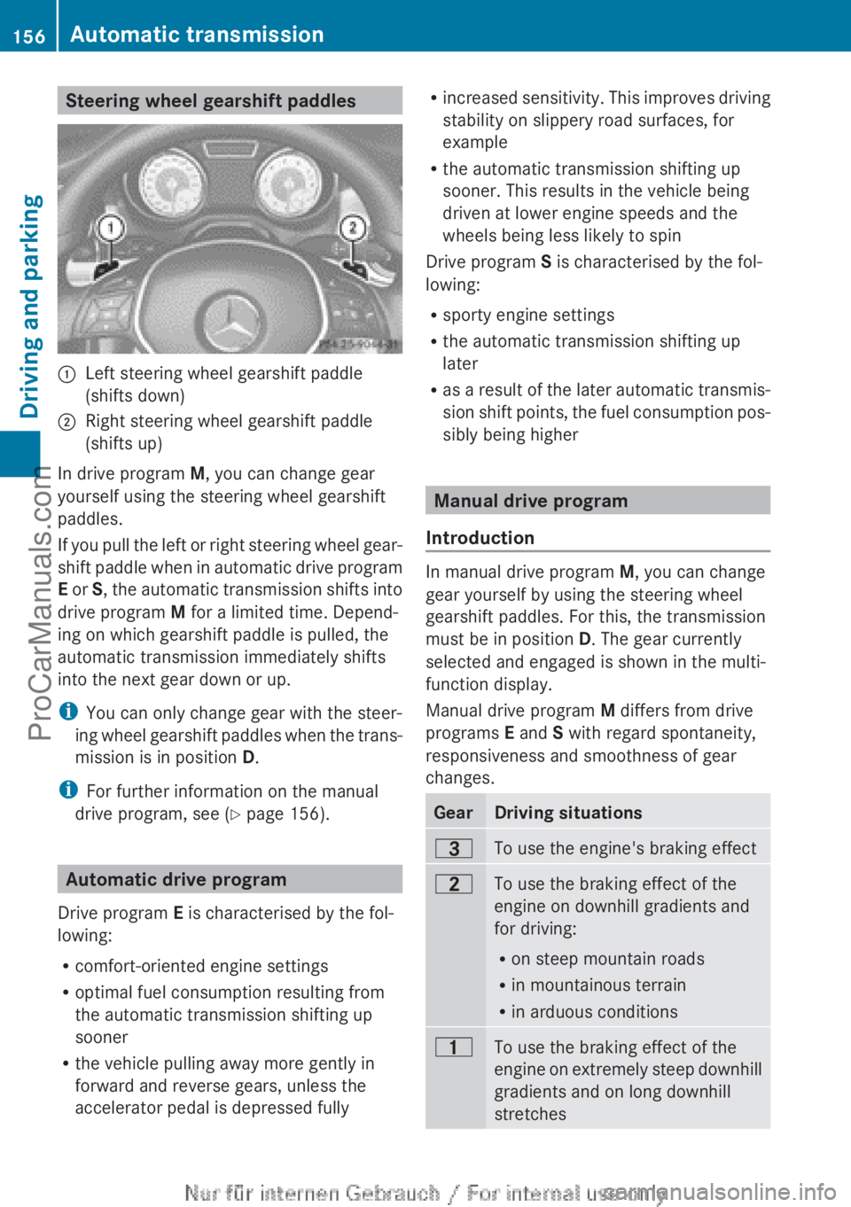 MERCEDES-BENZ CLA-CLASS 2013 Owners Manual Steering wheel gearshift paddles:Left steering wheel gearshift paddle
(shifts down);Right steering wheel gearshift paddle
(shifts up)
In drive program M, you can change gear
yourself using the steeri MERCEDES-BENZ CLA-CLASS 2013 Owners Manual Steering wheel gearshift paddles:Left steering wheel gearshift paddle
(shifts down);Right steering wheel gearshift paddle
(shifts up)
In drive program M, you can change gear
yourself using the steeri
