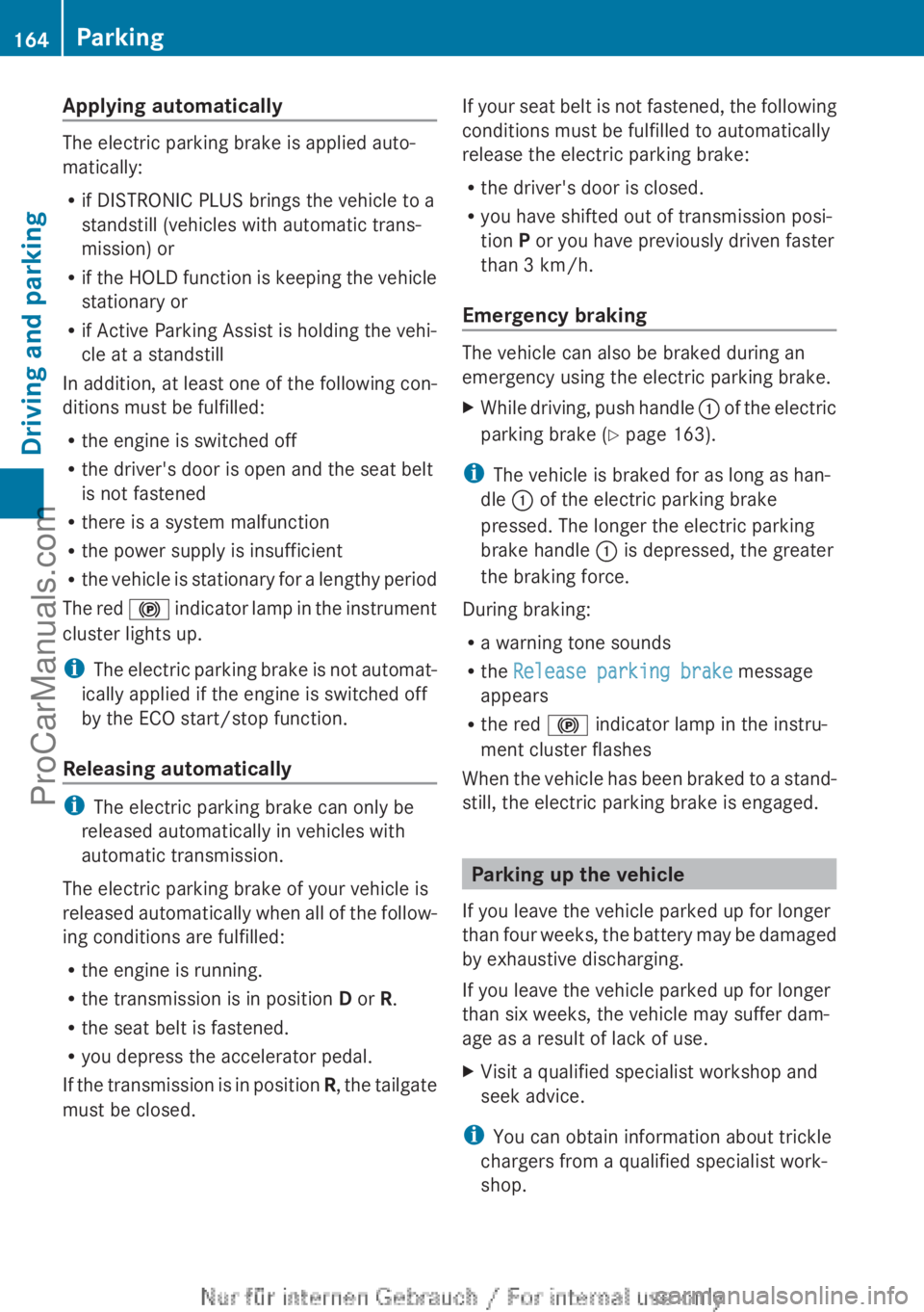 MERCEDES-BENZ CLA-CLASS 2013  Owners Manual Applying automatically
The electric parking brake is applied auto-
matically:
R if DISTRONIC PLUS brings the vehicle to a
standstill (vehicles with automatic trans-
mission) or
R if the HOLD function 