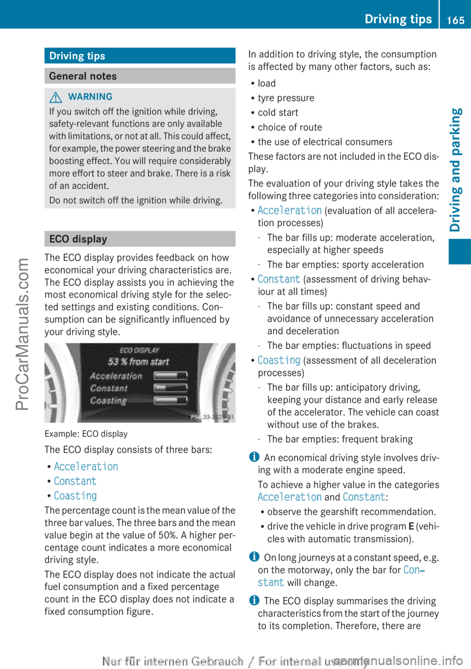 MERCEDES-BENZ CLA-CLASS 2013  Owners Manual Driving tips
General notes
GWARNING
If you switch off the ignition while driving,
safety-relevant functions are only available
with limitations, or not at all. This could affect,
for example, the powe