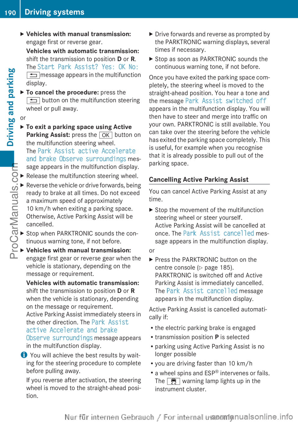 MERCEDES-BENZ CLA-CLASS 2013  Owners Manual XVehicles with manual transmission:
engage first or reverse gear.
Vehicles with automatic transmission:
shift the transmission to position  D or  R.
The  Start Park Assist? Yes: OK No:
% message appea