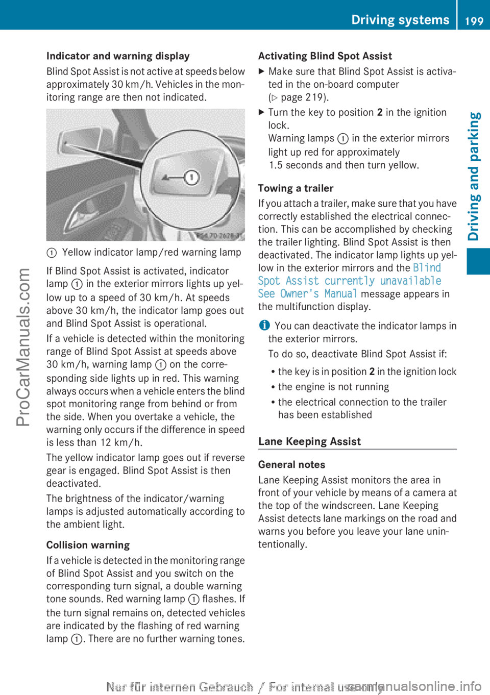MERCEDES-BENZ CLA-CLASS 2013  Owners Manual Indicator and warning display
Blind Spot Assist is not active at speeds below
approximately 30 km/h. Vehicles in the mon-
itoring range are then not indicated.:Yellow indicator lamp/red warning lamp
I
