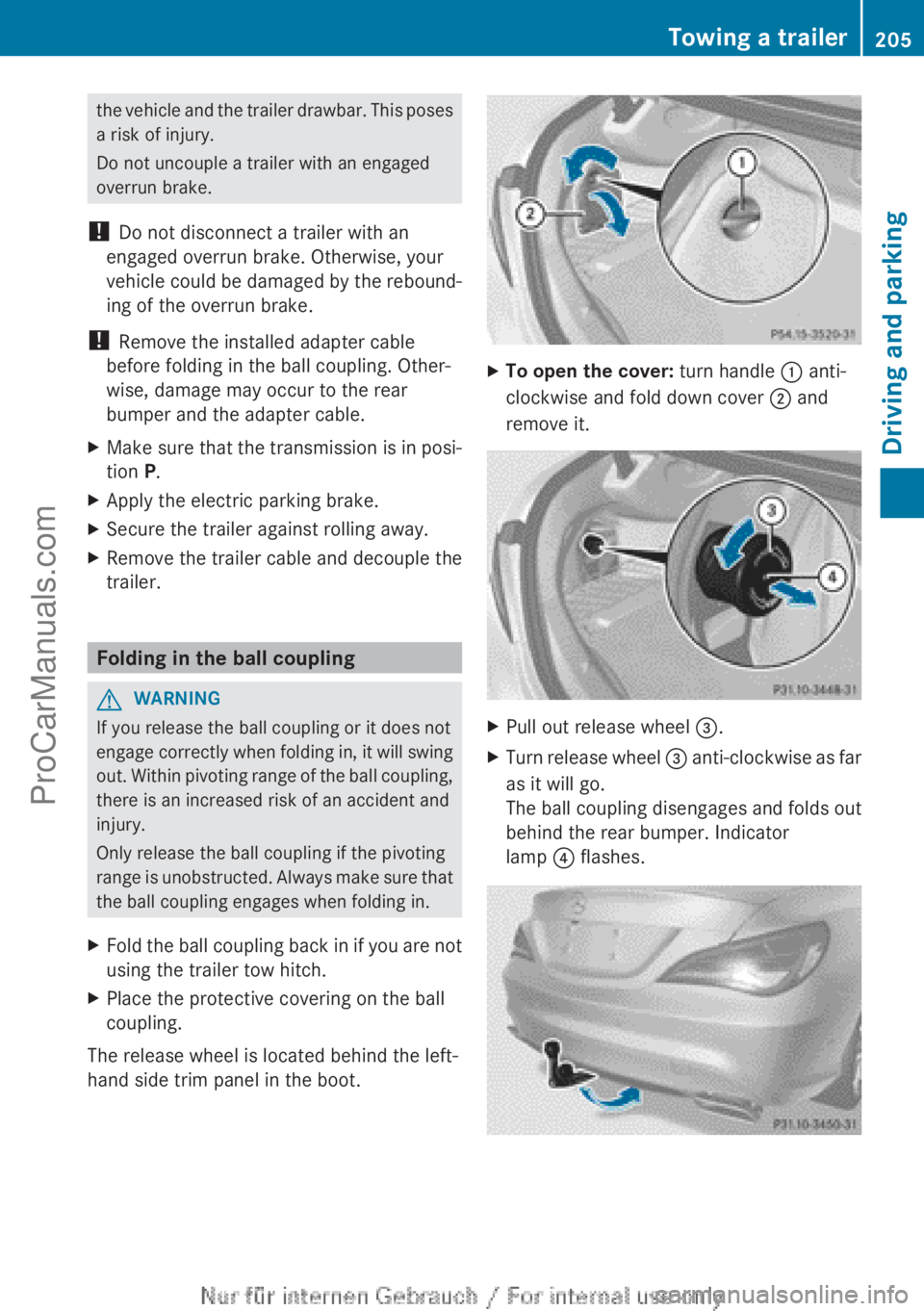 MERCEDES-BENZ CLA-CLASS 2013  Owners Manual the vehicle and the trailer drawbar. This poses
a risk of injury.
Do not uncouple a trailer with an engaged
overrun brake.
!  Do not disconnect a trailer with an
engaged overrun brake. Otherwise, your