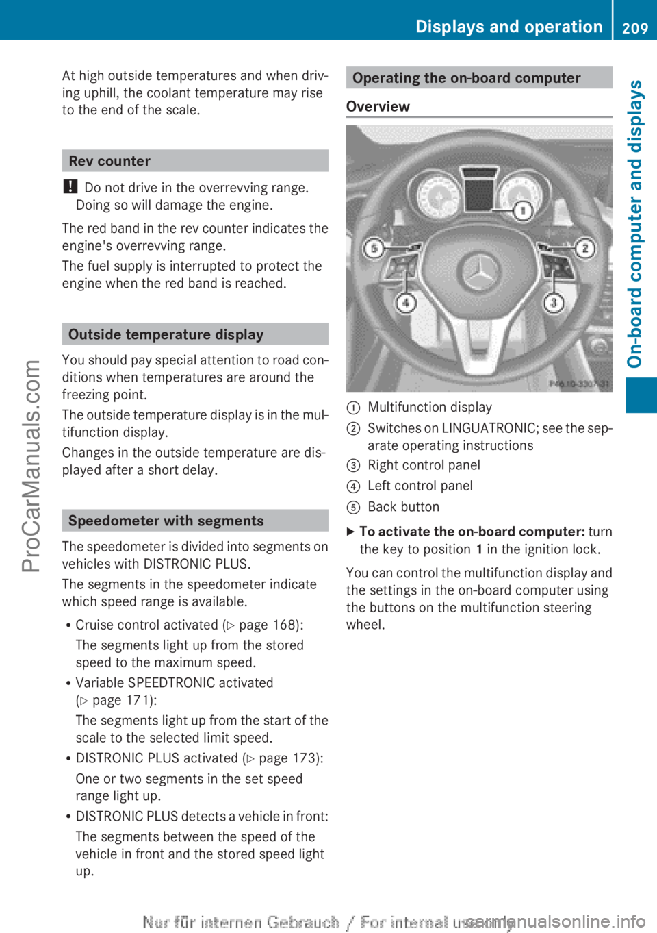 MERCEDES-BENZ CLA-CLASS 2013  Owners Manual At high outside temperatures and when driv-
ing uphill, the coolant temperature may rise
to the end of the scale.
Rev counter
!  Do not drive in the overrevving range.
Doing so will damage the engine.