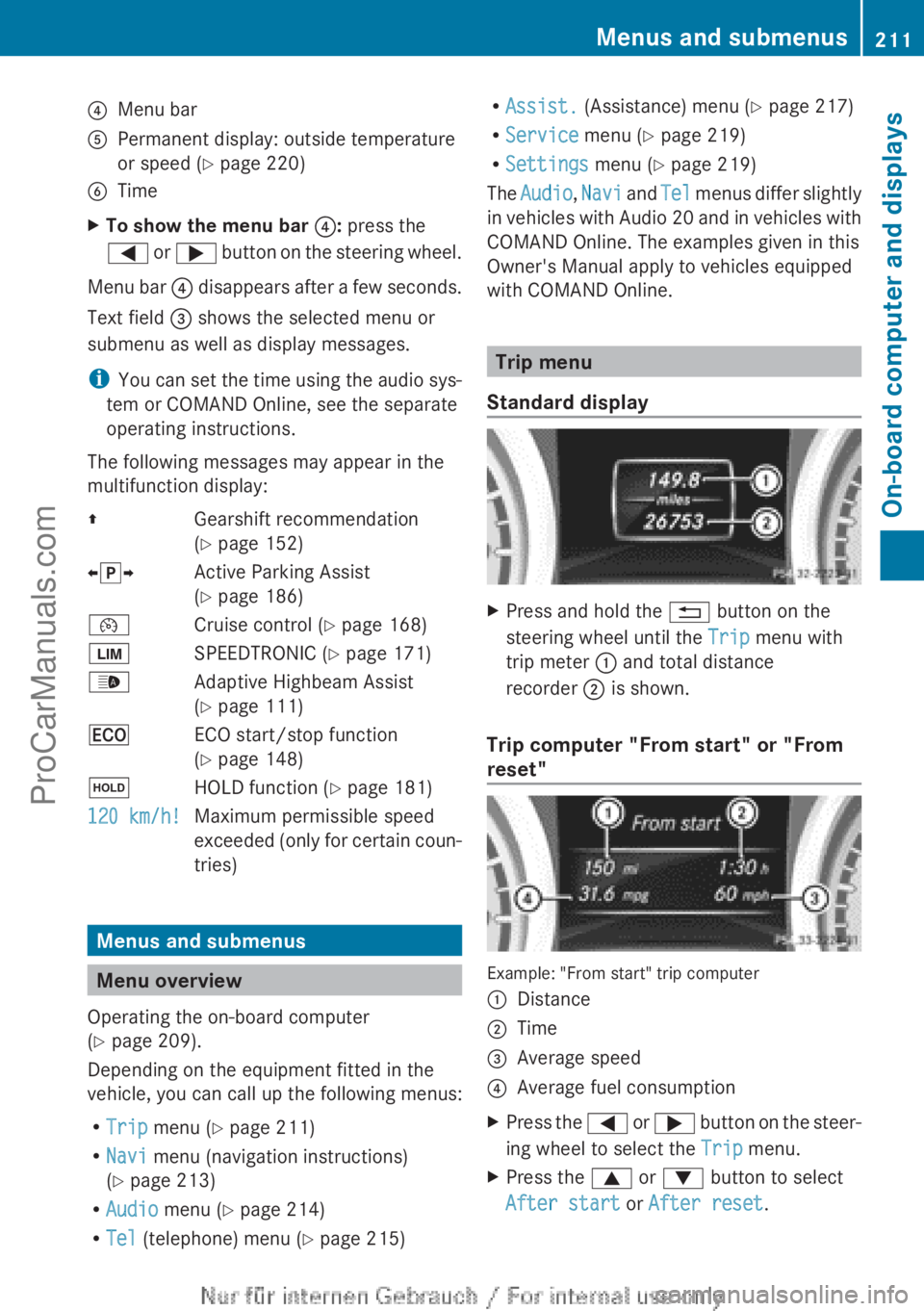 MERCEDES-BENZ CLA-CLASS 2013  Owners Manual ?Menu barAPermanent display: outside temperature
or speed ( Y page 220)BTimeXTo show the menu bar  ?: press the
=  or ;  button on the steering wheel.
Menu bar  ? disappears after a few seconds.
Text 