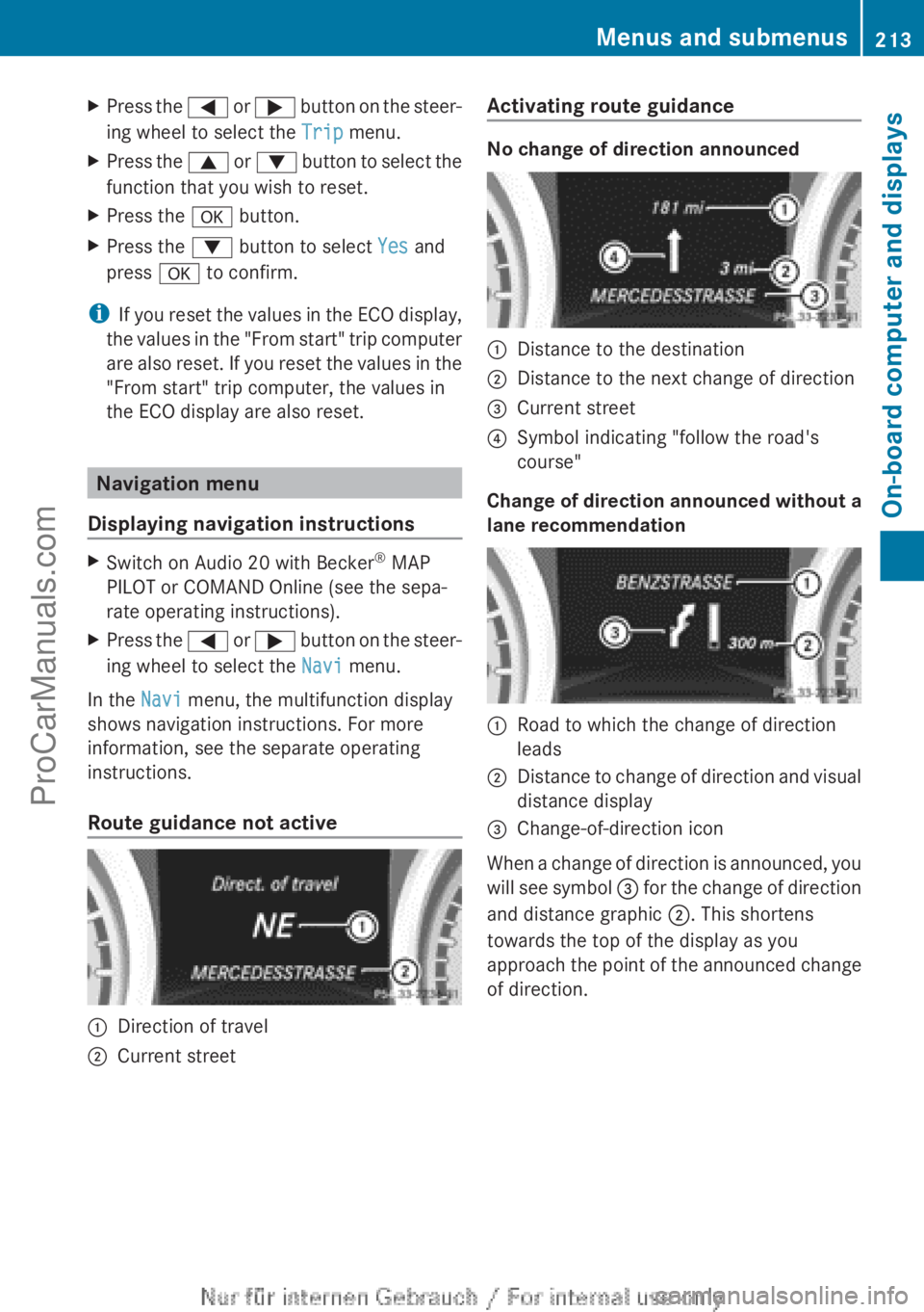 MERCEDES-BENZ CLA-CLASS 2013  Owners Manual XPress the = or ;  button on the steer-
ing wheel to select the  Trip menu.XPress the  9 or :  button to select the
function that you wish to reset.XPress the  a button.XPress the  : button to select 
