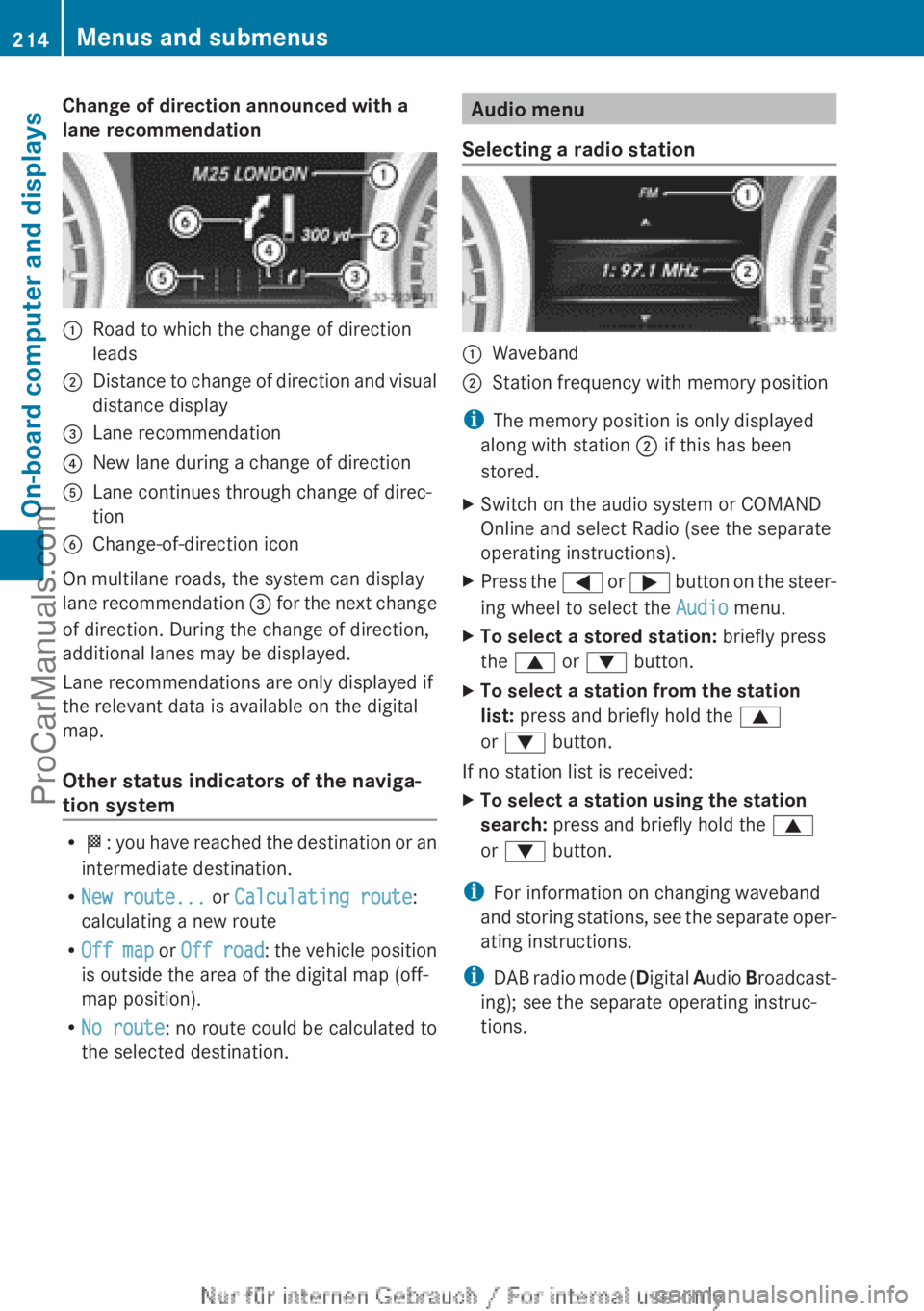 MERCEDES-BENZ CLA-CLASS 2013  Owners Manual Change of direction announced with a
lane recommendation:Road to which the change of direction
leads;Distance to change of direction and visual
distance display=Lane recommendation?New lane during a c