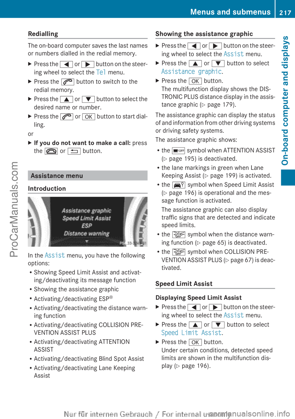 MERCEDES-BENZ CLA-CLASS 2013 Owners Manual Redialling
The on-board computer saves the last names
or numbers dialled in the redial memory.
XPress the = or ; button on the steer-
ing wheel to select the Tel menu.XPress the 6 button to switch MERCEDES-BENZ CLA-CLASS 2013 Owners Manual Redialling
The on-board computer saves the last names
or numbers dialled in the redial memory.
XPress the = or ; button on the steer-
ing wheel to select the Tel menu.XPress the 6 button to switch