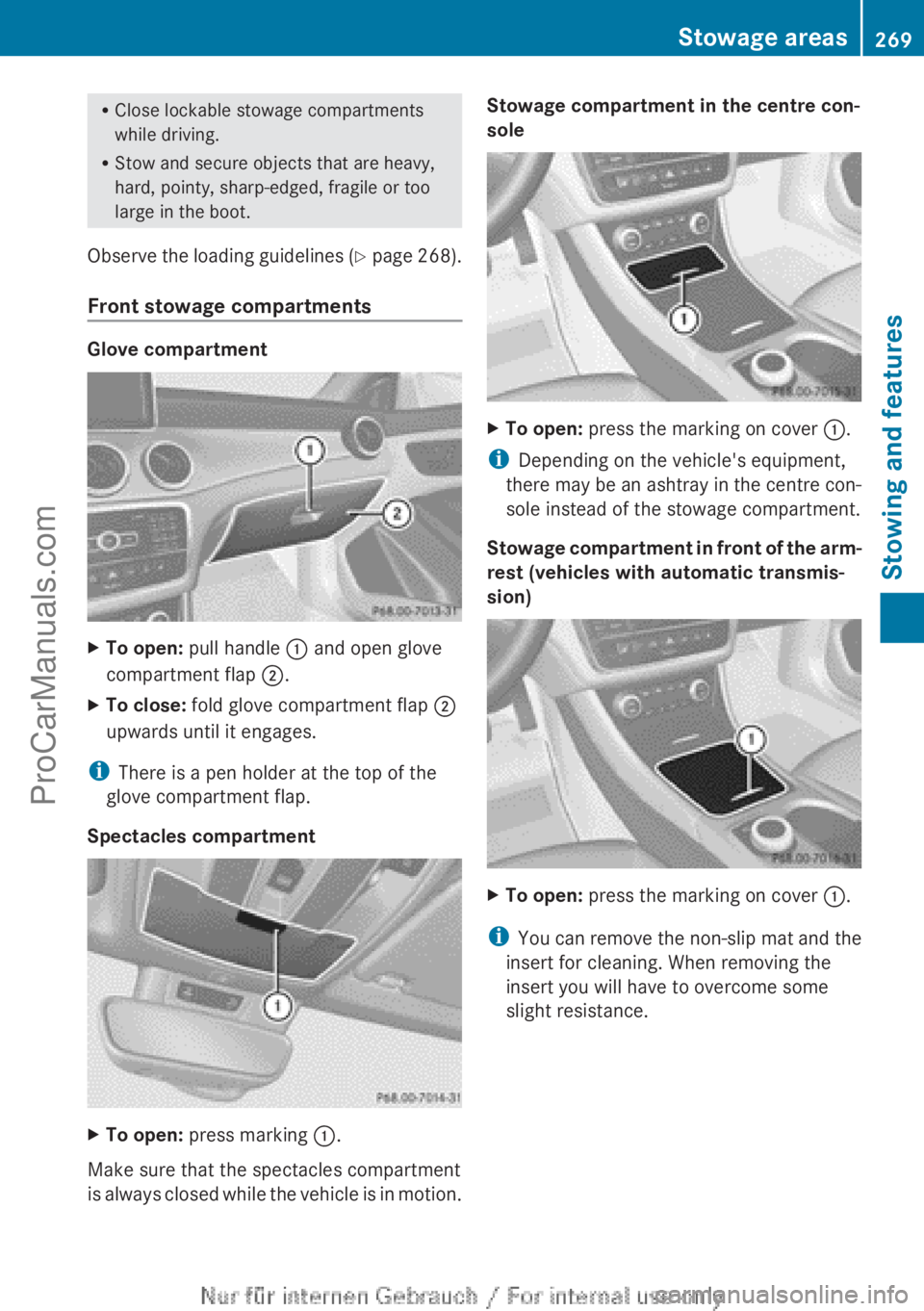 MERCEDES-BENZ CLA-CLASS 2013  Owners Manual RClose lockable stowage compartments
while driving.
R Stow and secure objects that are heavy,
hard, pointy, sharp-edged, fragile or too
large in the boot.
Observe the loading guidelines  (Y  page  268