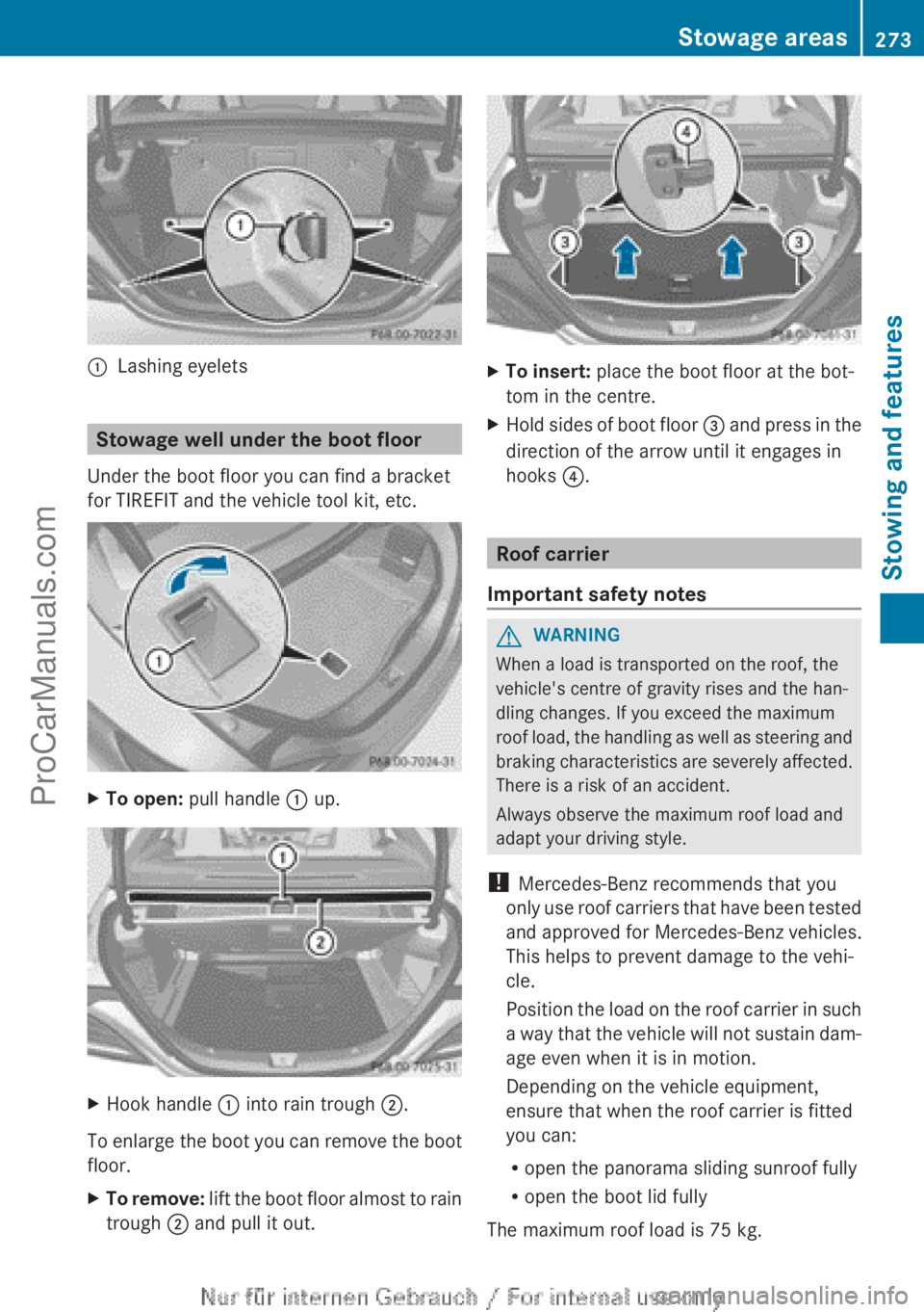 MERCEDES-BENZ CLA-CLASS 2013  Owners Manual :Lashing eyelets
Stowage well under the boot floor
Under the boot floor you can find a bracket
for TIREFIT and the vehicle tool kit, etc.
XTo open:  pull handle  : up.XHook handle  : into rain trough 