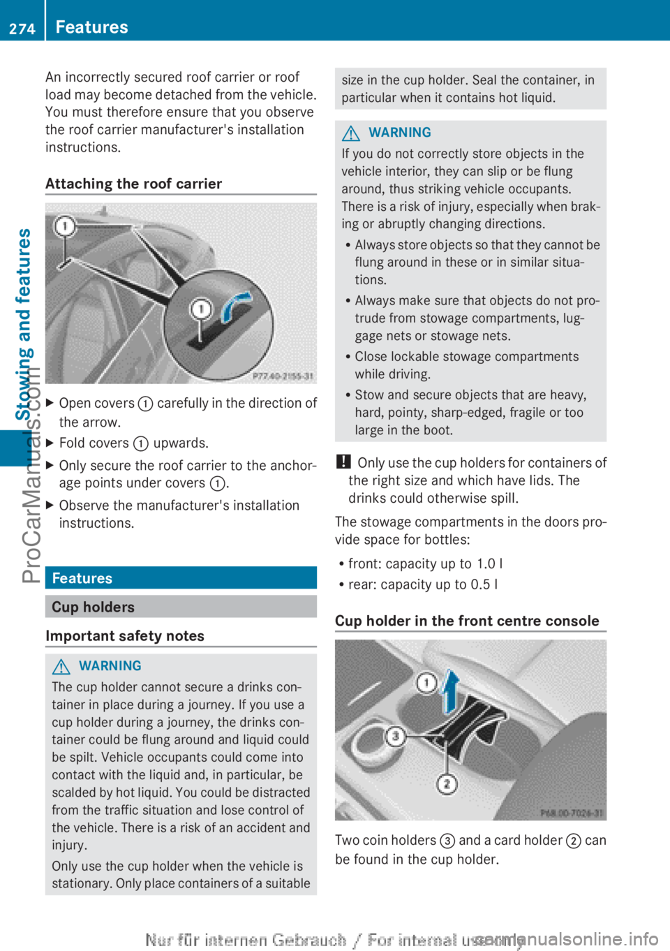MERCEDES-BENZ CLA-CLASS 2013  Owners Manual An incorrectly secured roof carrier or roof
load may become detached from the vehicle.
You must therefore ensure that you observe
the roof carrier manufacturer's installation
instructions.
Attachi