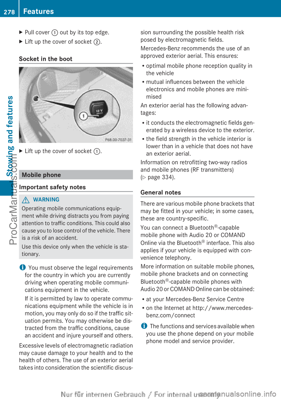 MERCEDES-BENZ CLA-CLASS 2013  Owners Manual XPull cover : out by its top edge.XLift up the cover of socket  ;.
Socket in the boot
XLift up the cover of socket  :.
Mobile phone
Important safety notes
GWARNING
Operating mobile communications equi