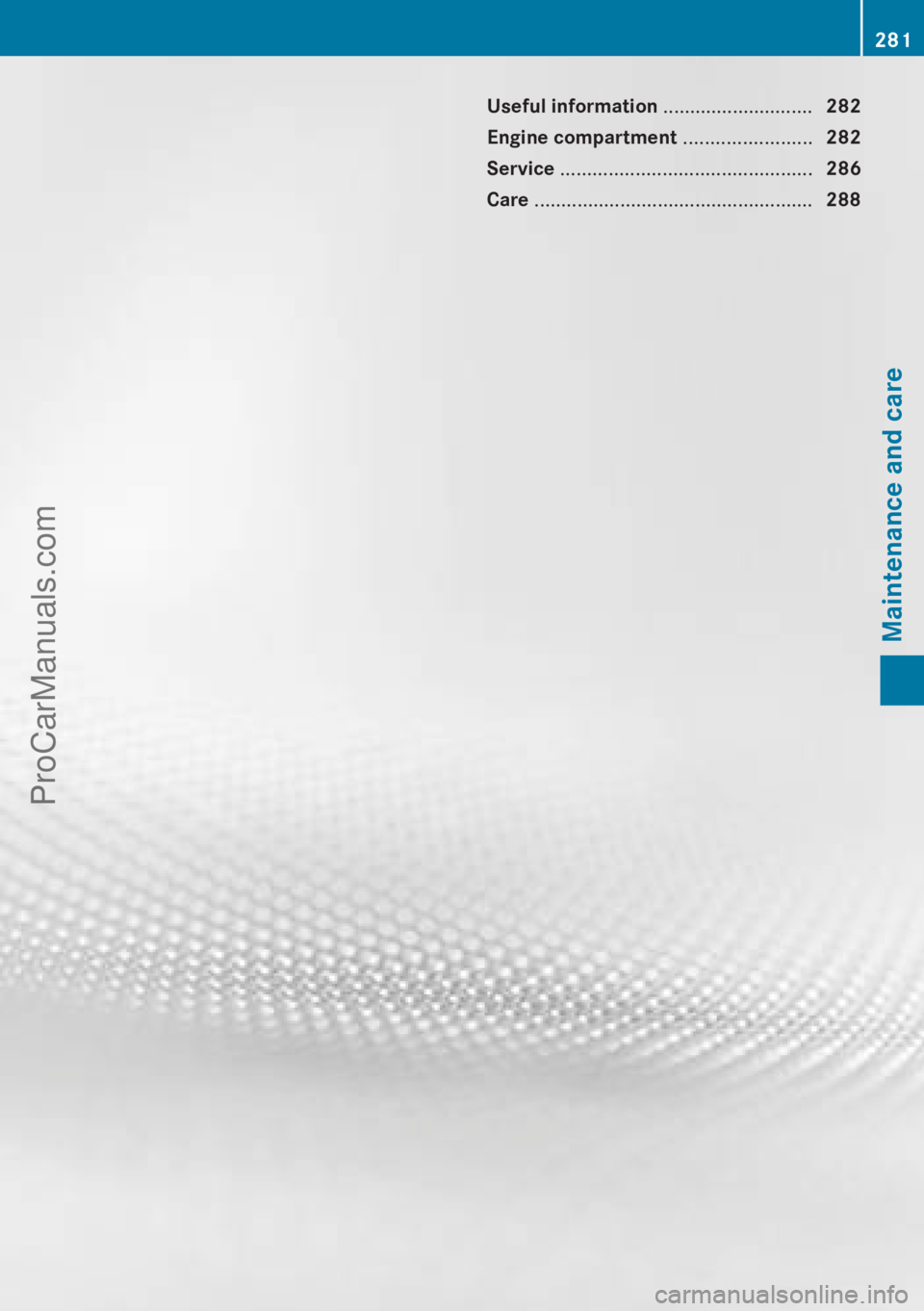 MERCEDES-BENZ CLA-CLASS 2013  Owners Manual Useful information ............................282
Engine compartment  ........................282
Service  ............................................... 286
Care  ..................................