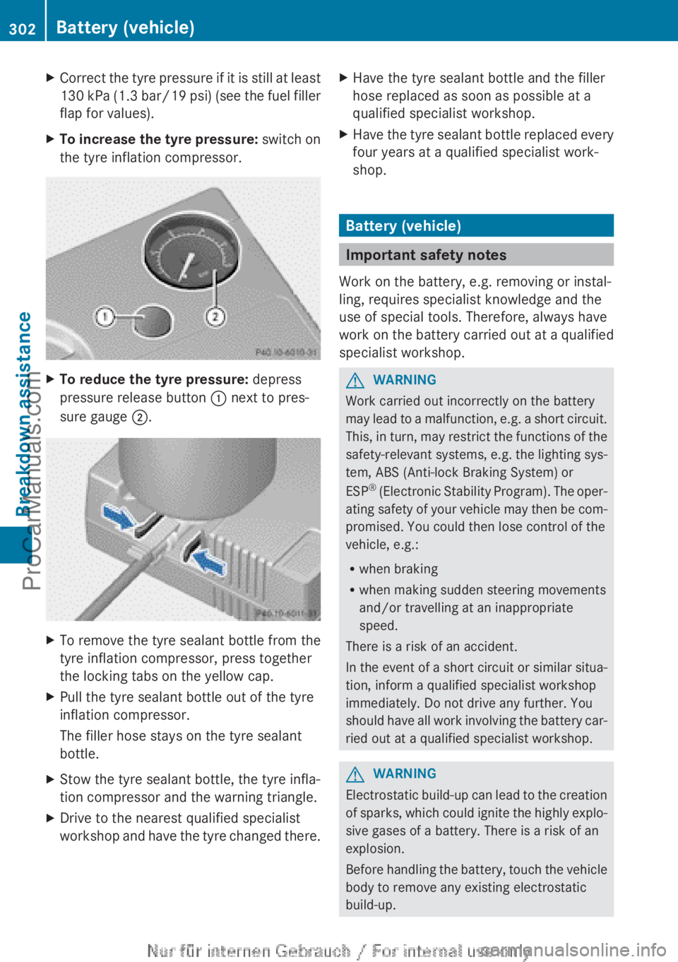 MERCEDES-BENZ CLA-CLASS 2013  Owners Manual XCorrect the tyre pressure if it is still at least
130 kPa (1.3 bar /19 psi) (see the fuel filler
flap for values).XTo increase the tyre pressure:  switch on
the tyre inflation compressor.XTo reduce t