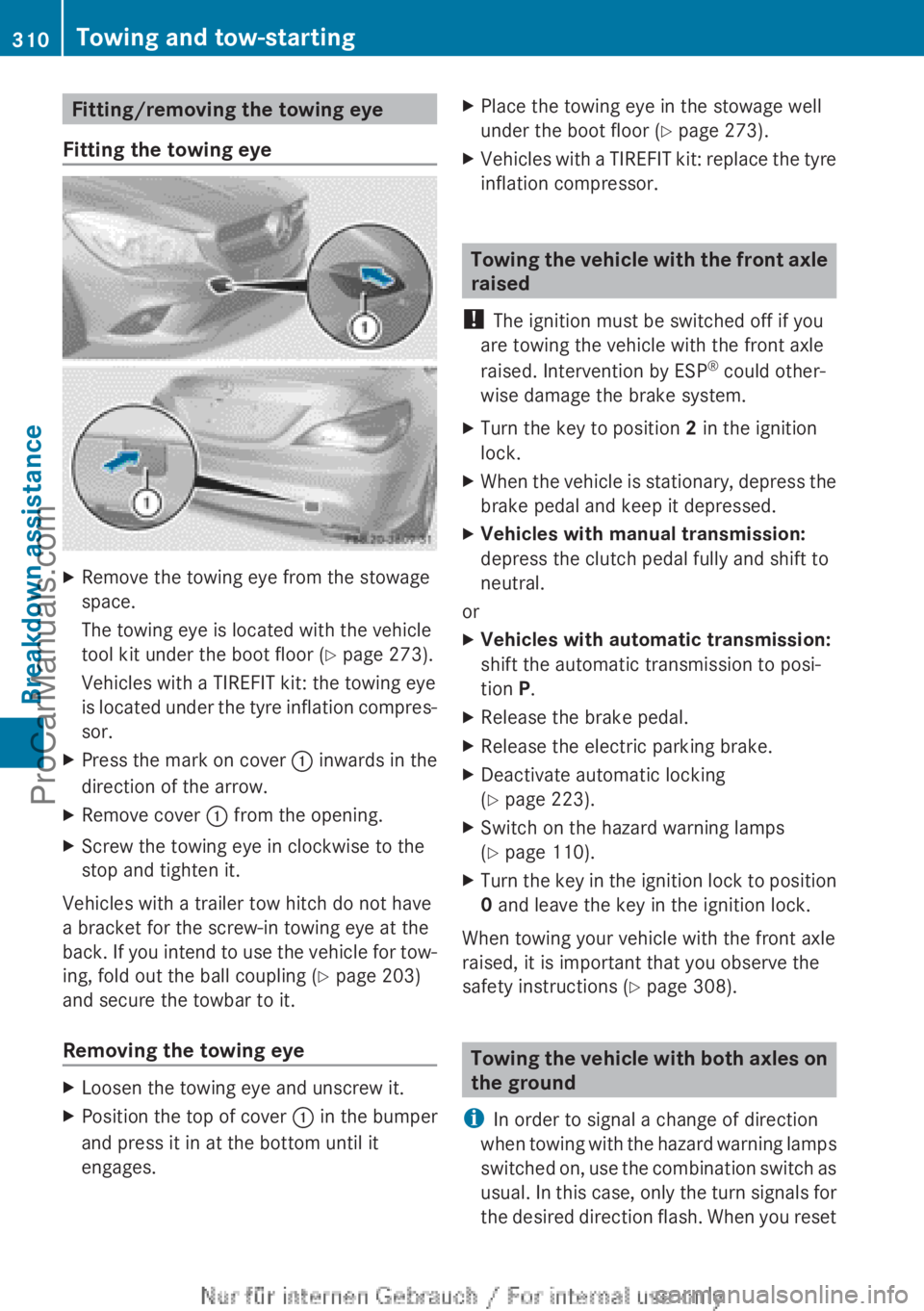 MERCEDES-BENZ CLA-CLASS 2013  Owners Manual Fitting/removing the towing eye
Fitting the towing eyeXRemove the towing eye from the stowage
space.
The towing eye is located with the vehicle
tool kit under the boot floor ( Y page 273).
Vehicles wi