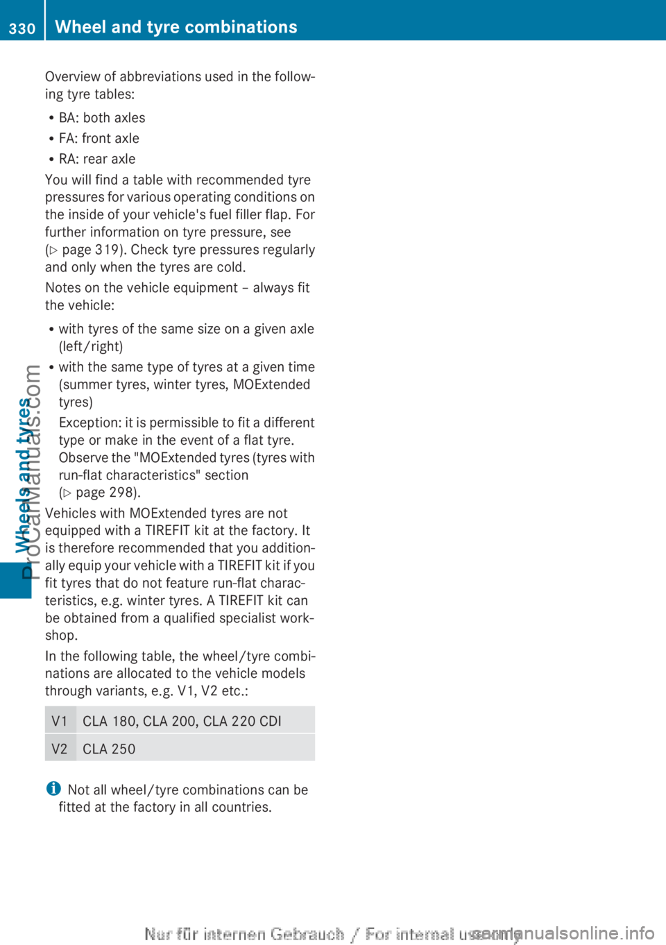 MERCEDES-BENZ CLA-CLASS 2013 Owners Manual Overview of abbreviations used in the follow-
ing tyre tables:
R BA: both axles
R FA: front axle
R RA: rear axle
You will find a table with recommended tyre
pressures for various operating conditions MERCEDES-BENZ CLA-CLASS 2013 Owners Manual Overview of abbreviations used in the follow-
ing tyre tables:
R BA: both axles
R FA: front axle
R RA: rear axle
You will find a table with recommended tyre
pressures for various operating conditions