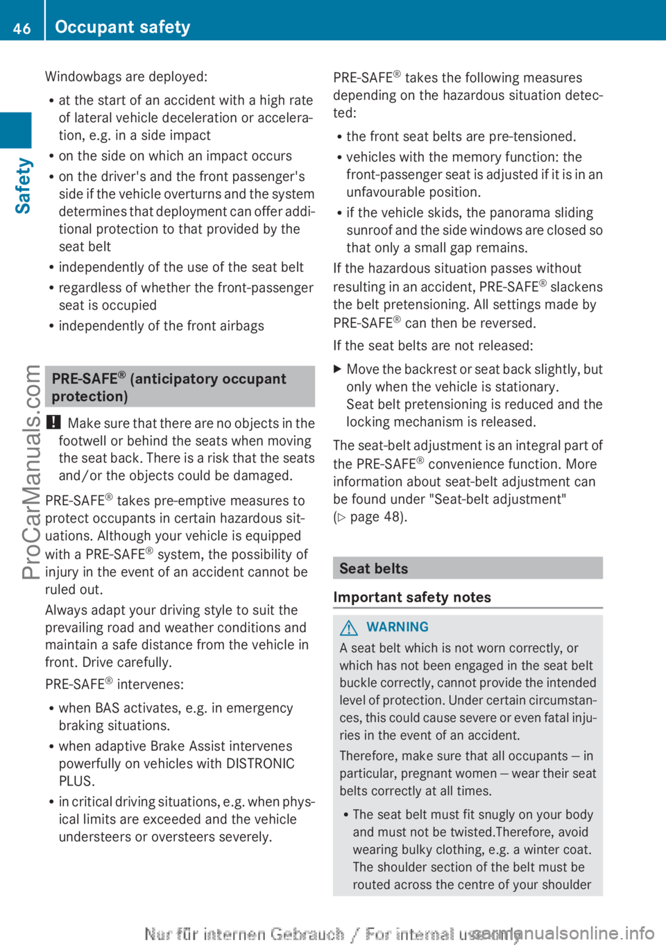MERCEDES-BENZ CLA-CLASS 2013  Owners Manual Windowbags are deployed:
R at the start of an accident with a high rate
of lateral vehicle deceleration or accelera-
tion, e.g. in a side impact
R on the side on which an impact occurs
R on the driver