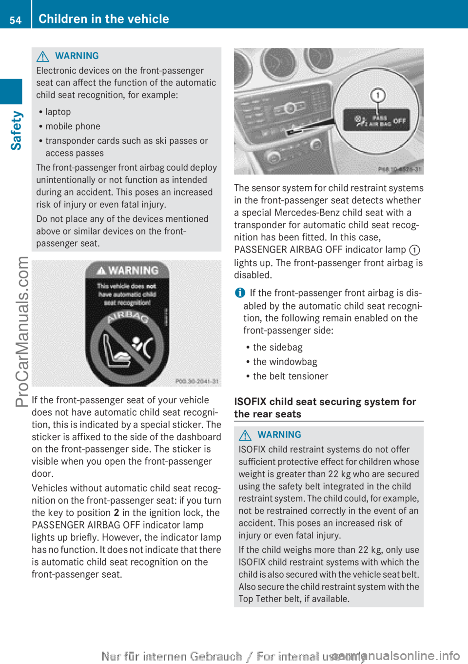 MERCEDES-BENZ CLA-CLASS 2013 Owners Manual GWARNING
Electronic devices on the front-passenger
seat can affect the function of the automatic
child seat recognition, for example:
R laptop
R mobile phone
R transponder cards such as ski passes or
MERCEDES-BENZ CLA-CLASS 2013 Owners Manual GWARNING
Electronic devices on the front-passenger
seat can affect the function of the automatic
child seat recognition, for example:
R laptop
R mobile phone
R transponder cards such as ski passes or