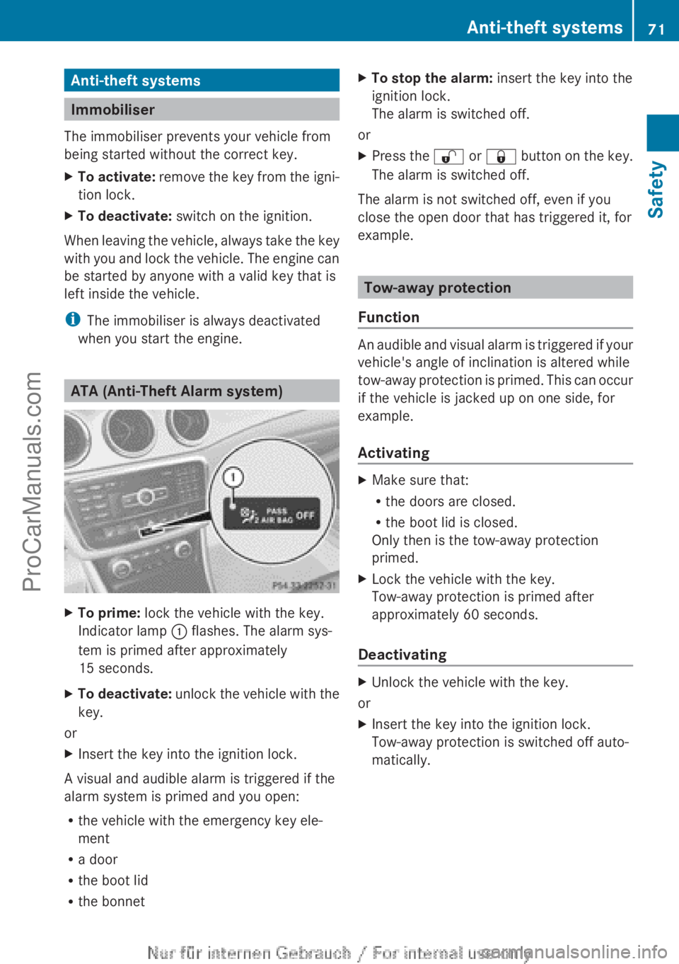 MERCEDES-BENZ CLA-CLASS 2013 Owners Manual Anti-theft systems
Immobiliser
The immobiliser prevents your vehicle from
being started without the correct key.
XTo activate: remove the key from the igni-
tion lock.XTo deactivate: switch on the i MERCEDES-BENZ CLA-CLASS 2013 Owners Manual Anti-theft systems
Immobiliser
The immobiliser prevents your vehicle from
being started without the correct key.
XTo activate: remove the key from the igni-
tion lock.XTo deactivate: switch on the i