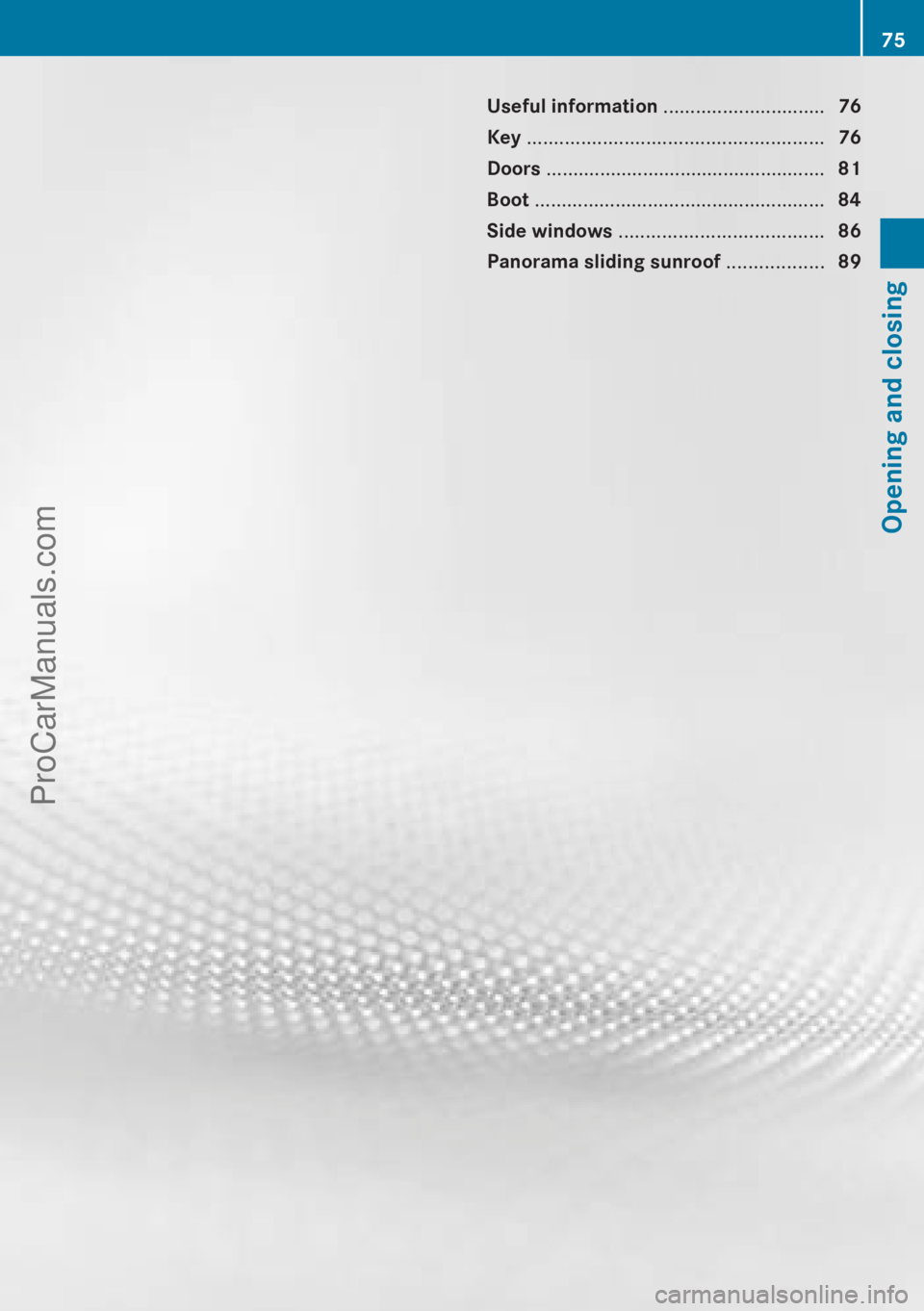 MERCEDES-BENZ CLA-CLASS 2013  Owners Manual Useful information ..............................76
Key  ....................................................... 76
Doors  .................................................... 81
Boot  ...............