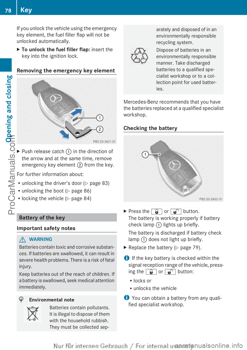 MERCEDES-BENZ CLA-CLASS 2013 Owners Manual If you unlock the vehicle using the emergency
key element, the fuel filler flap will not be
unlocked automatically.XTo unlock the fuel filler flap: insert the
key into the ignition lock.
Removing the MERCEDES-BENZ CLA-CLASS 2013 Owners Manual If you unlock the vehicle using the emergency
key element, the fuel filler flap will not be
unlocked automatically.XTo unlock the fuel filler flap: insert the
key into the ignition lock.
Removing the