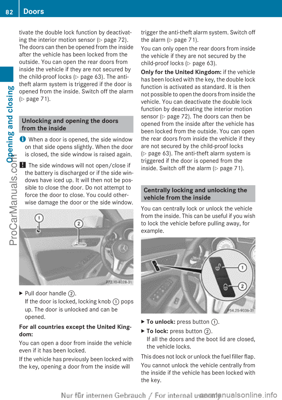 MERCEDES-BENZ CLA-CLASS 2013  Owners Manual tivate the double lock function by deactivat-
ing the interior motion sensor ( Y page 72).
The doors can then be opened from the inside
after the vehicle has been locked from the
outside. You can open