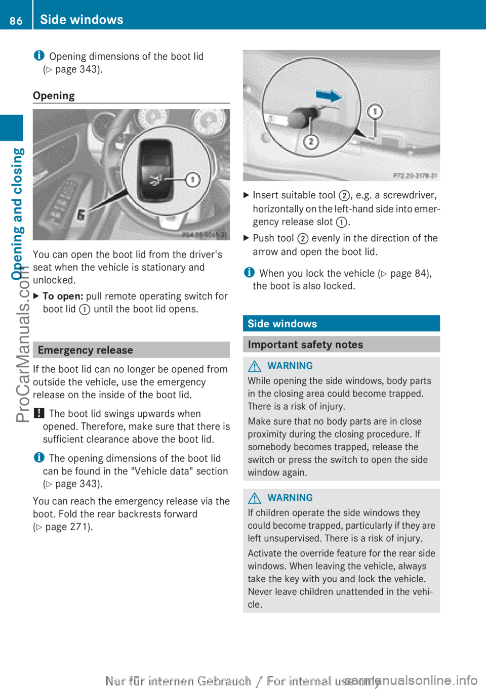 MERCEDES-BENZ CLA-CLASS 2013  Owners Manual iOpening dimensions of the boot lid
( Y  page 343).
Opening
You can open the boot lid from the driver's
seat when the vehicle is stationary and
unlocked.
XTo open:  pull remote operating switch fo