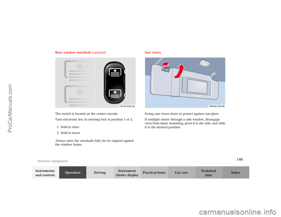MERCEDES-BENZ CLK-CLASS 2000  Owners Manual Interior equipment
Te ch n ica l
data Instruments 
and controlsOperationDrivingInstrument 
cluster displayPractical hints Car care Index Rear window sunshade (optional)
The switch is located on the ce