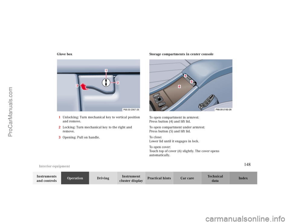 MERCEDES-BENZ CLK-CLASS 2000  Owners Manual Interior equipment
Te ch n ica l
data Instruments 
and controlsOperationDrivingInstrument 
cluster displayPractical hints Car care Index Glove box
1Unlocking: Turn mechanical key to vertical position 