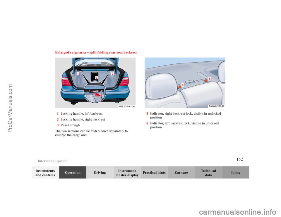MERCEDES-BENZ CLK-CLASS 2000  Owners Manual Interior equipment
Te ch n ica l
data Instruments 
and controlsOperationDrivingInstrument 
cluster displayPractical hints Car care Index Enlarged cargo area – split folding rear seat backrest
1Locki