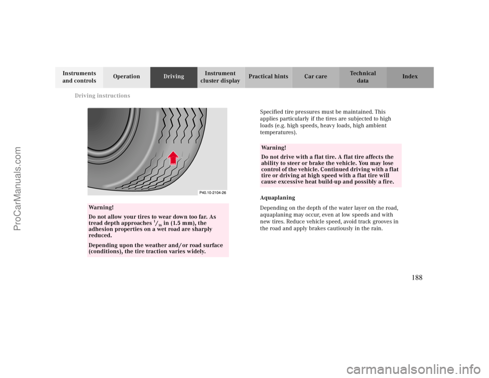 MERCEDES-BENZ CLK-CLASS 2000  Owners Manual Driving instructions
Te ch n ica l
data Instruments 
and controlsOperationDrivingInstrument 
cluster displayPractical hints Car care Index
Wa r n i n g !
Do not allow your tires to wear down too far. 