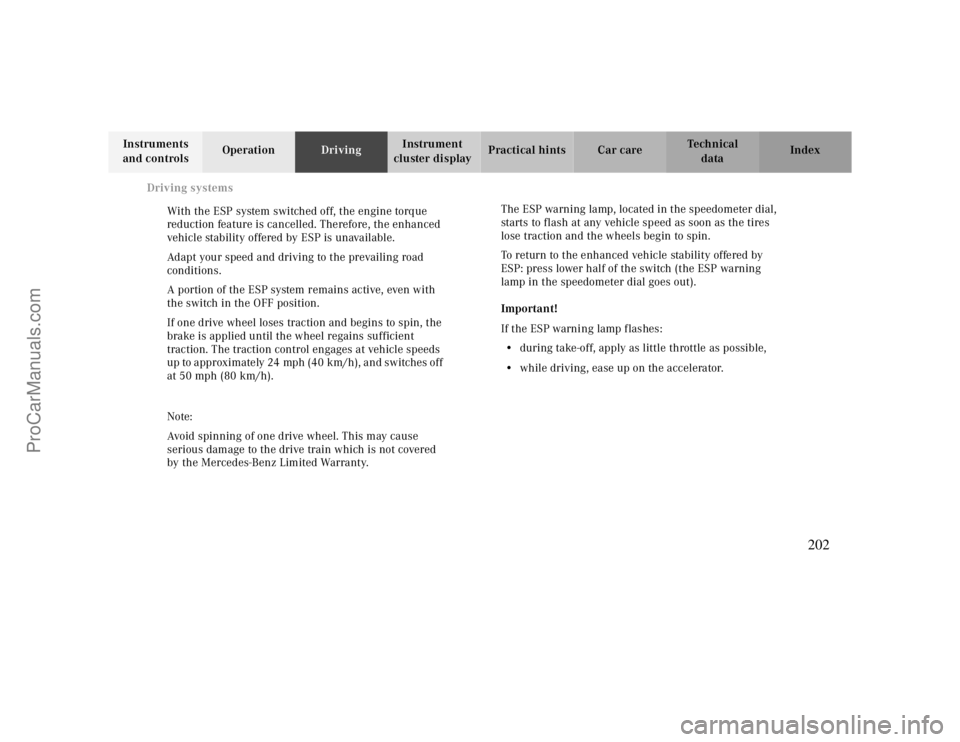 MERCEDES-BENZ CLK-CLASS 2000  Owners Manual Driving systems
Te ch n ica l
data Instruments 
and controlsOperationDrivingInstrument 
cluster displayPractical hints Car care Index
With the ESP system switched off, the engine torque 
reduction fea