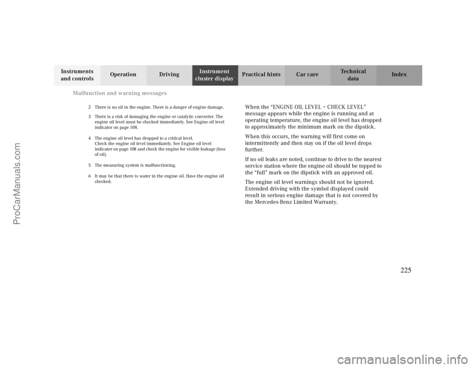 MERCEDES-BENZ CLK-CLASS 2000  Owners Manual Malfunction and warning messages
Te ch n ica l
data Instruments 
and controlsOperation DrivingInstrument 
cluster displayPractical hints Car care Index
2 There is no oil in the engine. There is a dang