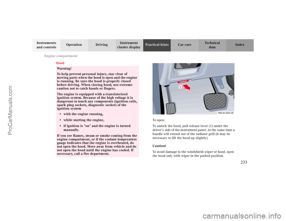 MERCEDES-BENZ CLK-CLASS 2000  Owners Manual Engine compartment
Te ch n ica l
data Instruments 
and controlsOperation DrivingInstrument 
cluster displayPractical hintsCar care Index
Hood
Warning!
To help prevent personal injury, stay clear of 
m