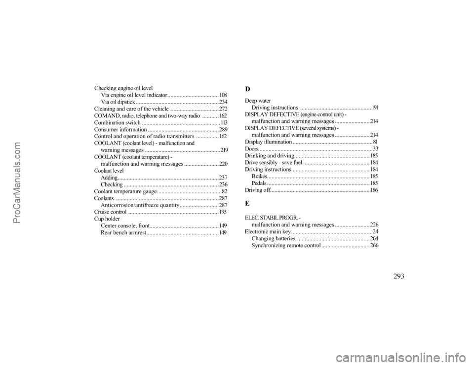 MERCEDES-BENZ CLK-CLASS 2000  Owners Manual Checking engine oil level
Via engine oil level indicator.................................. 108Via oil dipstick ....................................................... 234
Cleaning and care of the vehi