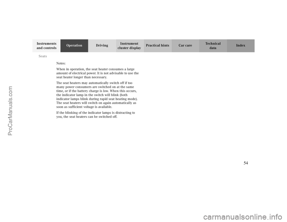 MERCEDES-BENZ CLK-CLASS 2000  Owners Manual Seats
Te ch n ica l
data Instruments 
and controlsOperationDrivingInstrument 
cluster displayPractical hints Car care Index
Notes:
When in operation, the seat heater consumes a large 
amount of electr