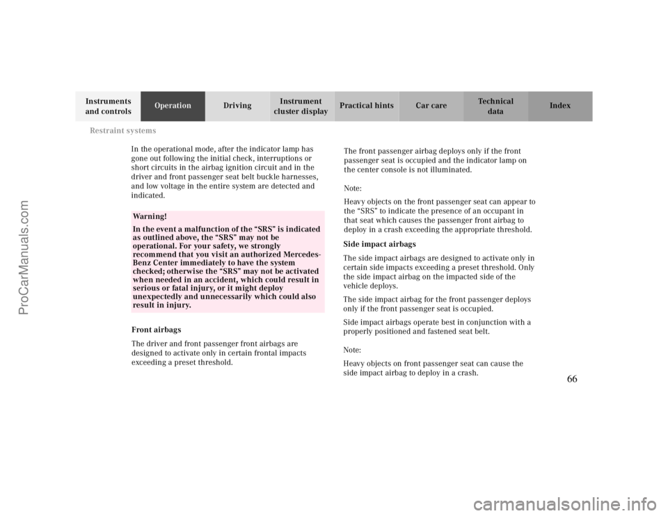 MERCEDES-BENZ CLK-CLASS 2000  Owners Manual Restraint systems
Te ch n ica l
data Instruments 
and controlsOperationDrivingInstrument 
cluster displayPractical hints Car care Index
 
In the operational mode, after the indicator lamp has 
gone ou