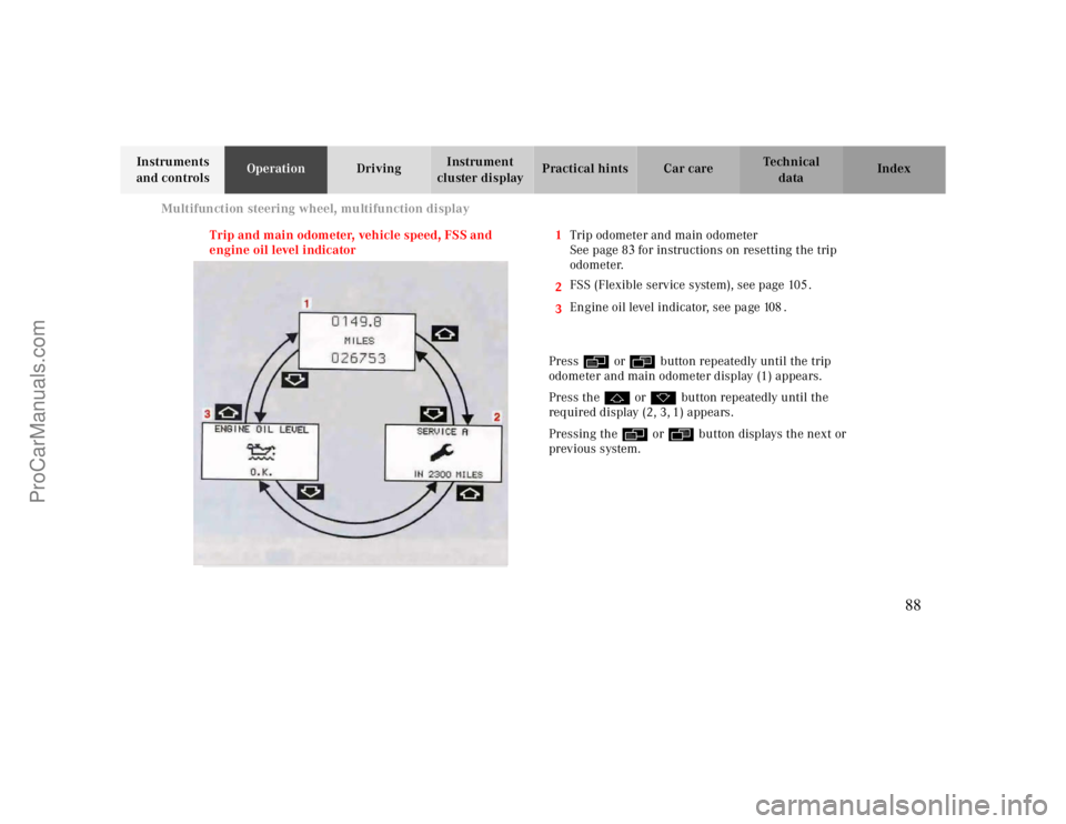 MERCEDES-BENZ CLK-CLASS 2000  Owners Manual Multifunction steering wheel, multifunction display
Te ch n ica l
data Instruments 
and controlsOperationDrivingInstrument 
cluster displayPractical hints Car care Index
Trip and main odometer, vehicl