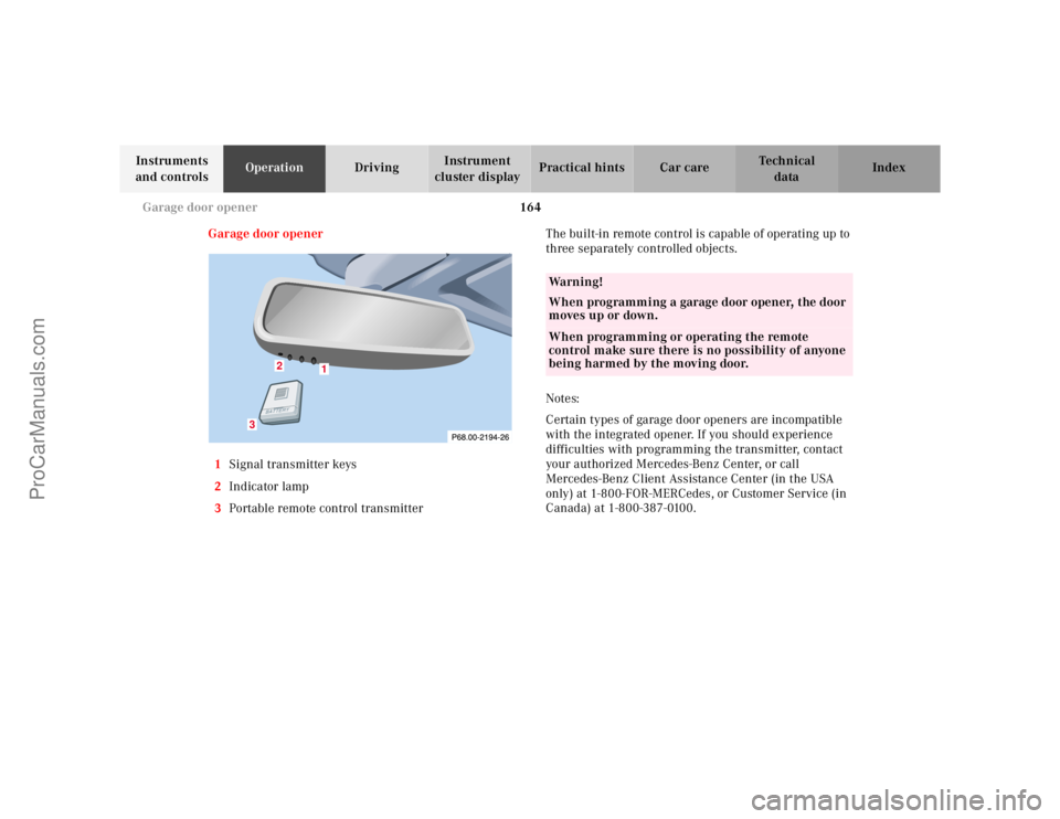 MERCEDES-BENZ CLK-CLASS 2001  Owners Manual 164 Garage door opener
Te ch n ica l
data Instruments 
and controlsOperationDrivingInstrument 
cluster displayPractical hints Car care Index
Garage door opener
1Signal transmitter keys
2Indicator lamp