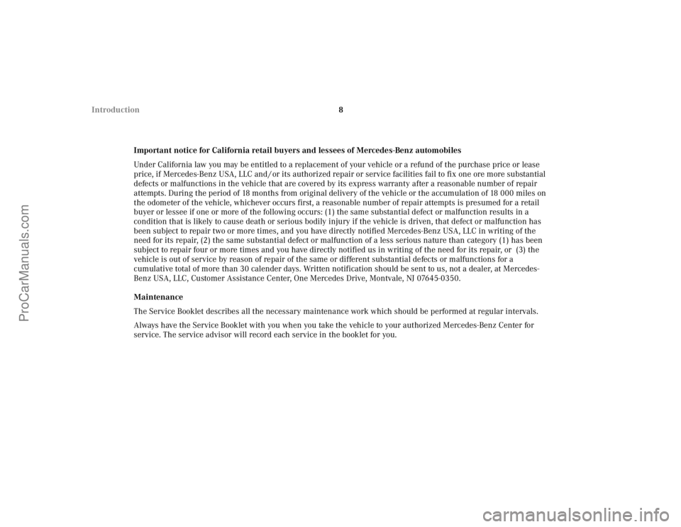 MERCEDES-BENZ CLK-CLASS 2002  Owners Manual 8 Introduction
Important notice for California retail buyers and lessees of Mercedes-Benz automobiles
Under California law you may be entitled to a replacement of your vehicle or a refund of the purch