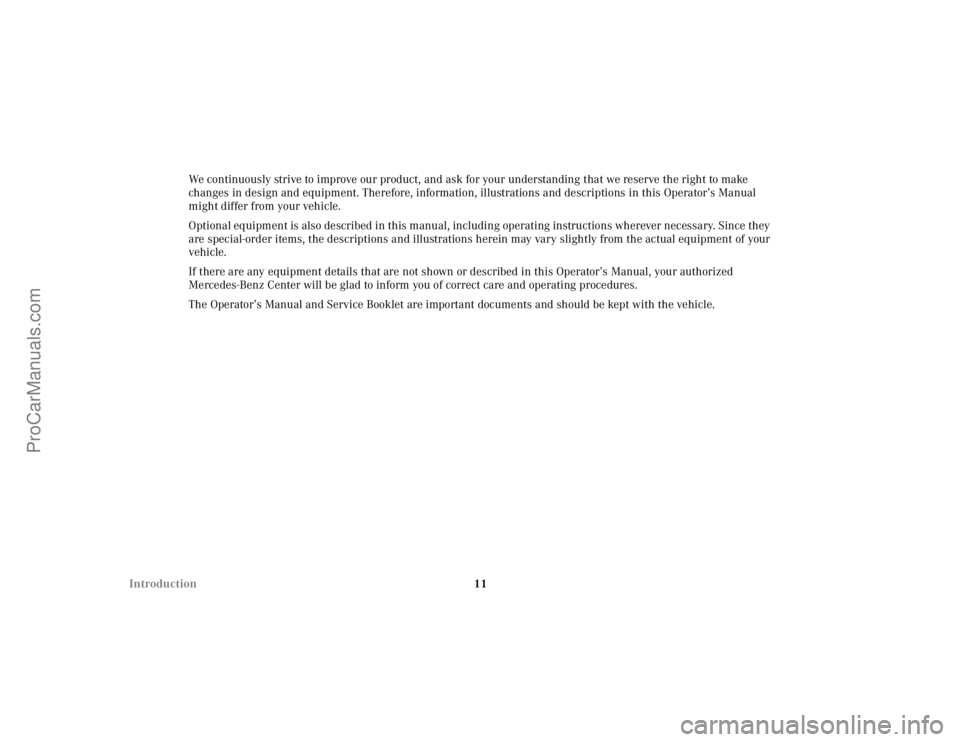 MERCEDES-BENZ CLK-CLASS 2002  Owners Manual 11 IntroductionWe continuously strive to improve our product, and ask for your understanding that we reserve the right to make 
changes in design and equipment. Therefore, information, illustrations a
