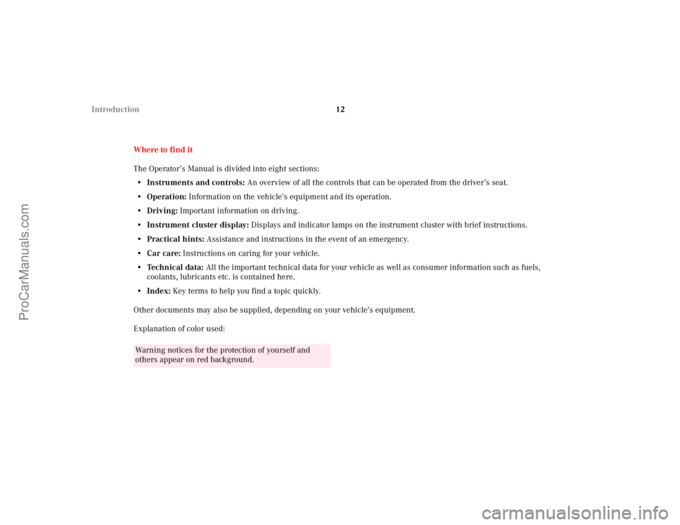 MERCEDES-BENZ CLK-CLASS 2002  Owners Manual 12 Introduction
Where to find it
The Operator’s Manual is divided into eight sections:
• Instruments and controls: An overview of all the controls that can be operated from the driver’s seat.
