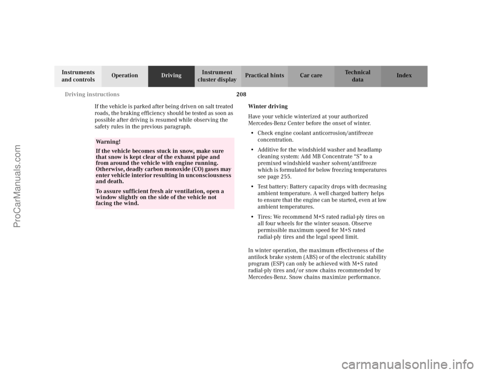 MERCEDES-BENZ CLK-CLASS 2002  Owners Manual 208 Driving instructions
Te ch n i c a l
data Instruments 
and controlsOperationDrivingInstrument 
cluster displayPractical hints Car care Index
If the vehicle is parked after being driven on salt tre