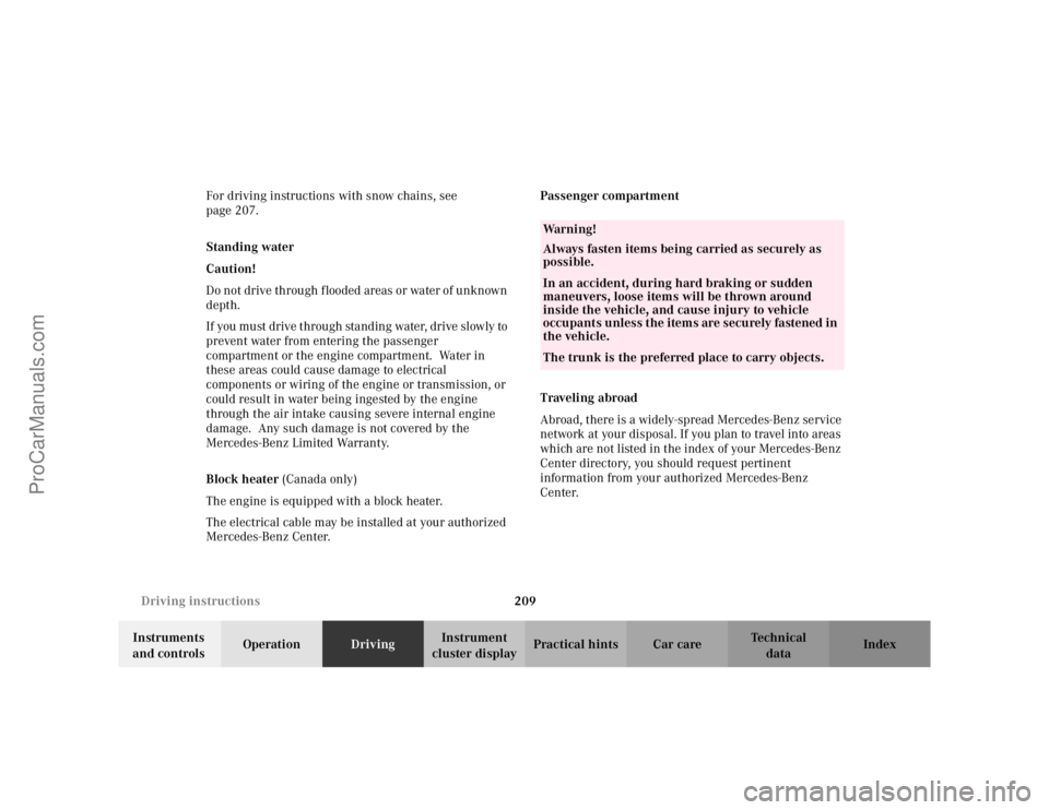 MERCEDES-BENZ CLK-CLASS 2002  Owners Manual 209 Driving instructions
Te ch n i c a l
data Instruments 
and controlsOperationDrivingInstrument 
cluster displayPractical hints Car care Index For driving instructions with snow chains, see 
page 20