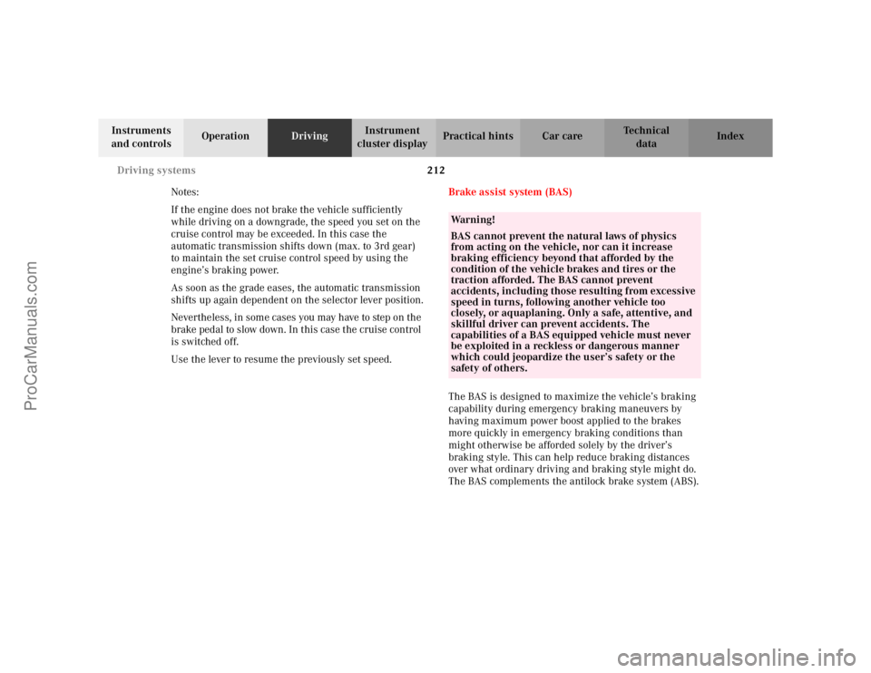 MERCEDES-BENZ CLK-CLASS 2002  Owners Manual 212 Driving systems
Te ch n i c a l
data Instruments 
and controlsOperationDrivingInstrument 
cluster displayPractical hints Car care Index
Notes:
If the engine does not brake the vehicle sufficiently