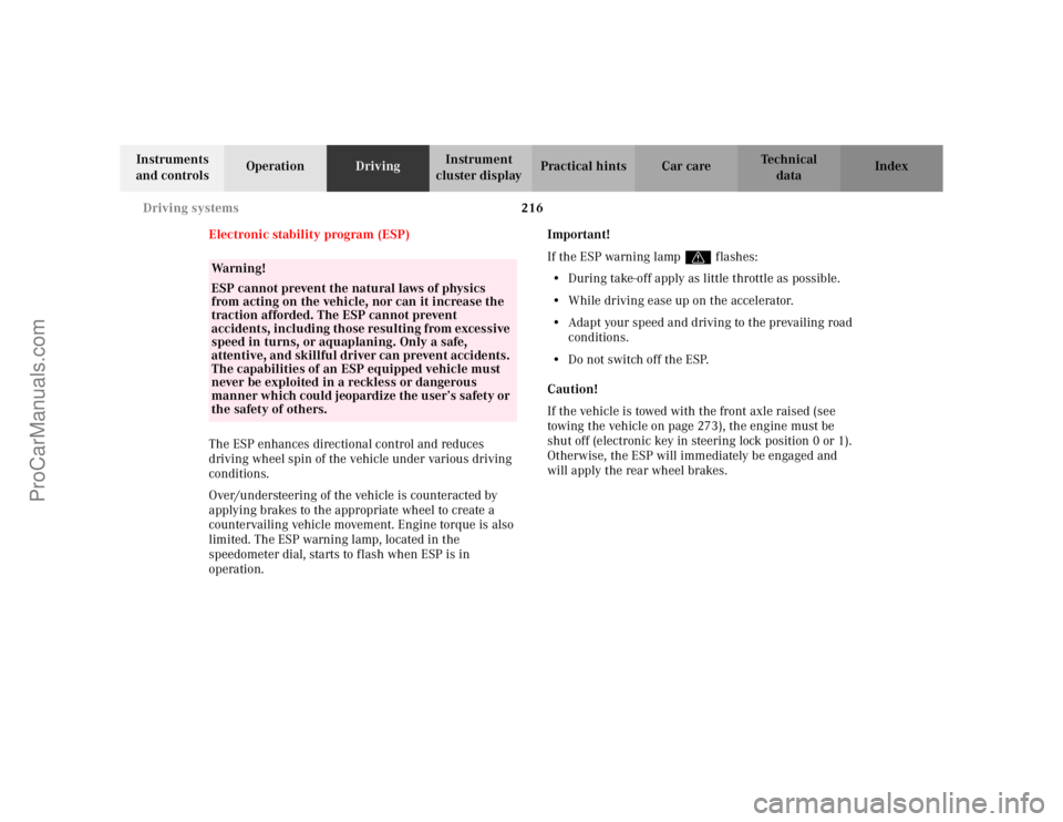 MERCEDES-BENZ CLK-CLASS 2002  Owners Manual 216 Driving systems
Te ch n i c a l
data Instruments 
and controlsOperationDrivingInstrument 
cluster displayPractical hints Car care Index
Electronic stability program (ESP)
The ESP enhances directio